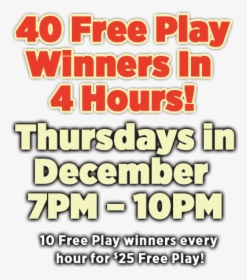 40 Free Play Winners In 4 Hours Thursdays In December, - Poster, HD Png Download, Free Download