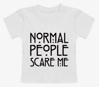 T-shirt Bébé Manches Courtes Normal People Scare Me - Normal People Scare Me, HD Png Download, Free Download