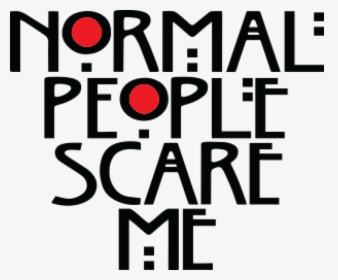 Normal People Scare Me - Poster, HD Png Download, Free Download