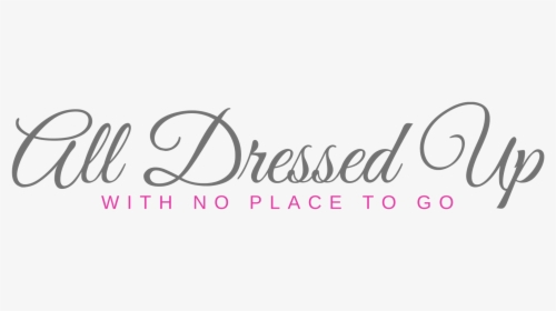 All Dressed Up With No Place To Go - Calligraphy, HD Png Download, Free Download
