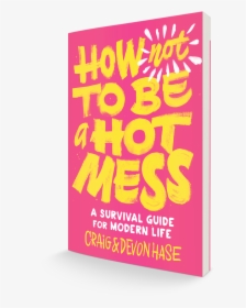 How To Not Be A Hot Mess - Graphic Design, HD Png Download, Free Download