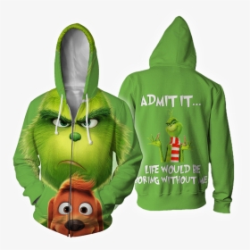Admit It Life Would Be Boring Without Me Zip Hoodie - Grinch 2019, HD Png Download, Free Download