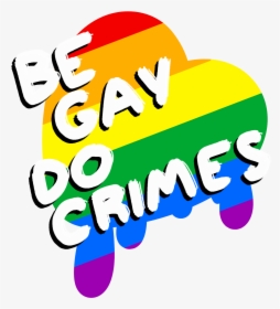 Be Gay Do Crimes - Graphic Design, HD Png Download, Free Download