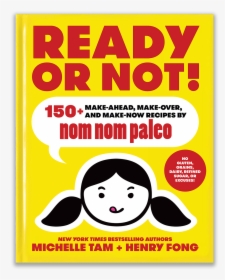 Ready Or Not 150 Make Ahead, Make Over, And Make Now - Nom Nom Paleo Ready Or Not, HD Png Download, Free Download