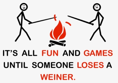 It's All Fun And Games Until Someone Loses A Weiner, HD Png Download, Free Download