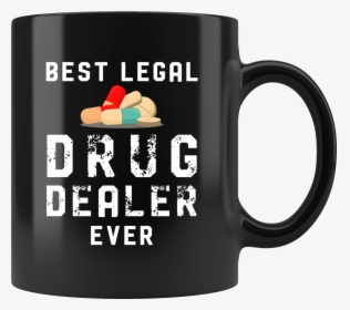 Best Legal Drug Dealer Ever 11oz Black Mug, HD Png Download, Free Download