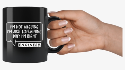 I"m Not Arguing I"m Just Explaining Engineer 11oz Black - May Be Left Handed But I M Always Right, HD Png Download, Free Download