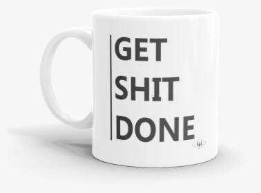 Get Shit Done Coffee Mug By Bessie Young Photography - Mug, HD Png Download, Free Download