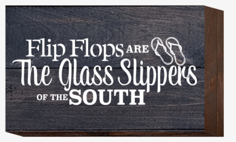 Flip Flops Are The Glass Slippers Of The South - Calligraphy, HD Png Download, Free Download