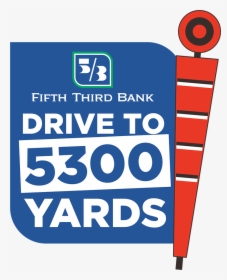 Fifth Third Bank Drive To 5300 Yards - Graphic Design, HD Png Download, Free Download