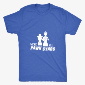 We Are All Pawn Stars - T-shirt, HD Png Download, Free Download