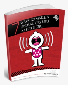 7 Ways To Make A Liberal Cry Like A Little Girl - Poster, HD Png Download, Free Download