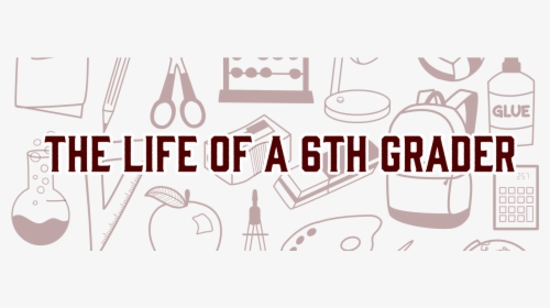 Life Of A 6th Grader - Design, HD Png Download, Free Download