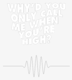 #transparent Monkeys #why Do You Only Call Me When - You Call Me When You Re High, HD Png Download, Free Download