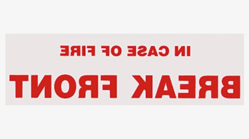 In Case Of Fire Break Front - Parallel, HD Png Download, Free Download
