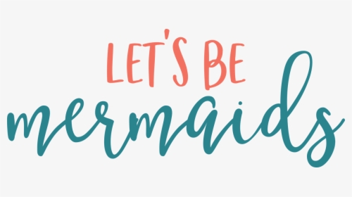 Let"s Be Mermaids - Let's Be Mermaids Png, Transparent Png, Free Download