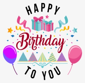 Happy Birthday To You Png Clipart , Png Download - Happy Birthday, Transparent Png, Free Download