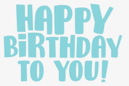Transparent Happy Birthday To You Png - Graphic Design, Png Download, Free Download