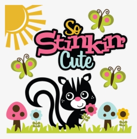 So Stinkin - You Are So Stinkin Cute, HD Png Download, Free Download