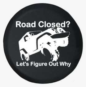 Road Closed Let"s Figure Out Why Offroad Jeep Wrangler - Jeep, HD Png Download, Free Download