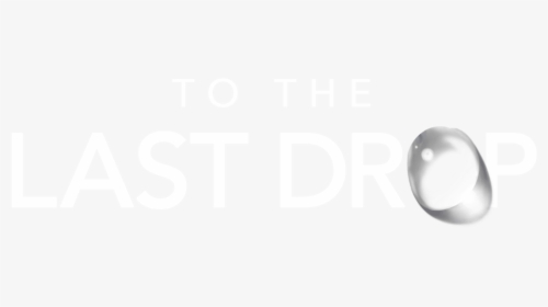 To The Last Drop - Transparent Text Last Drop, HD Png Download, Free Download