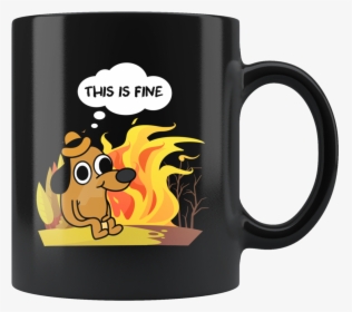 This Is Fine, Funny 11oz - Mug, HD Png Download, Free Download