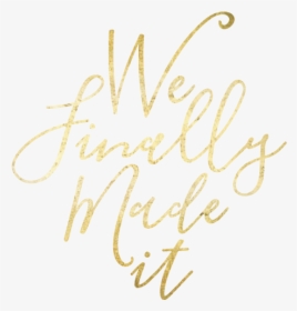 We Finally Made It - Calligraphy, HD Png Download, Free Download