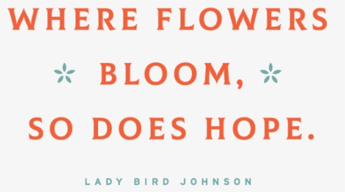 Where Flowers Bloom, So Does Hope - Graphic Design, HD Png Download, Free Download