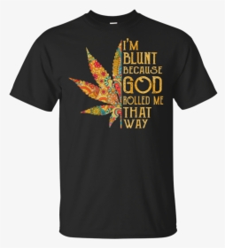 I M Blunt Because God Rolled Me That Way, HD Png Download, Free Download