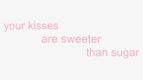 #kisses #pink #sugar #tumblr #png #love #tumblrquotes - Your Kisses Are Sweeter Than Sugar Png, Transparent Png, Free Download