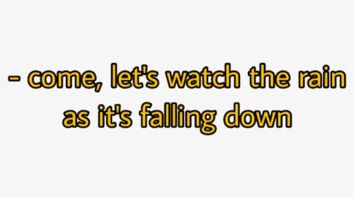 Come, Let"s Watch The Rain As It"s Falling Down - Orange, HD Png Download, Free Download