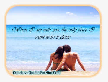 When I Am With You, The Only Place I Want To Be Is - Sitting On The Beach, HD Png Download, Free Download