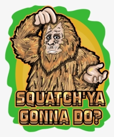 Sasquatch Meme Gonna Do, HD Png Download, Free Download