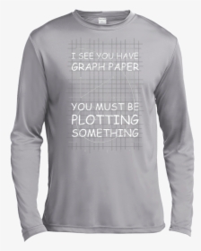 I See You Have Graph Paper Tall Style T-shirt & Hoodie - Long-sleeved T-shirt, HD Png Download, Free Download
