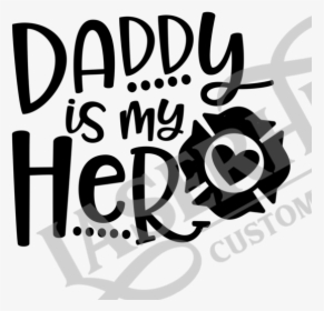 Daddy Is My Hero Firefighter - Calligraphy, HD Png Download, Free Download