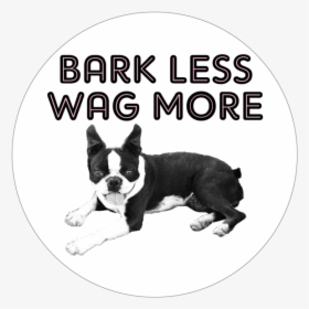 Bark Less Wag More Button - Wag More Bark Less, HD Png Download, Free Download