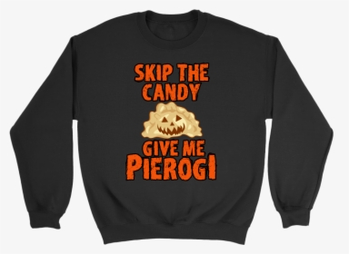 Skip The Halloween Candy Give Me Pierogi - Long-sleeved T-shirt, HD Png Download, Free Download