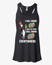I Will Drink Mountain Dew Here Or There I Will Drink - T-shirt, HD Png Download, Free Download
