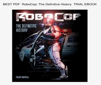 The Definitive History By Calum Waddell, 9781783293254 - Robocop Poster, HD Png Download, Free Download