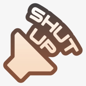 Shut-up, HD Png Download, Free Download