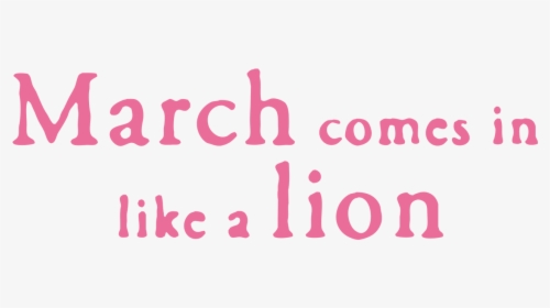 March Comes In Like A Lion - March Comes In Like A Lion Logo, HD Png Download, Free Download