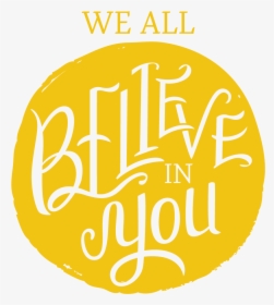 We All Believe In You, HD Png Download, Free Download