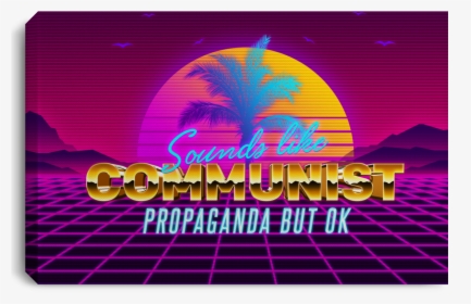 Sounds Like Communist Propaganda But Ok, HD Png Download, Free Download