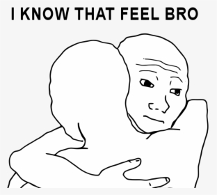 I Know That Feel Bro By Rober Raik-d4cxn5a - Know What You Feel, HD Png Download, Free Download