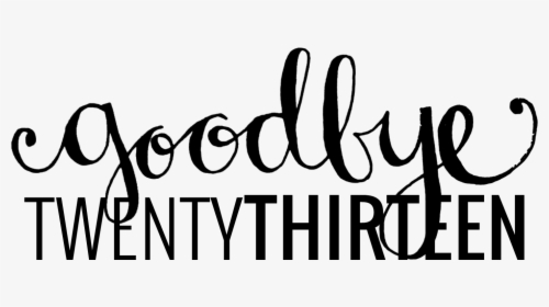 Goodbye 2013 // Cayleegrey - Calligraphy, HD Png Download, Free Download