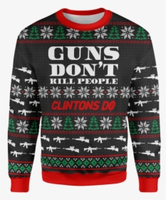 Guns Don"t Kill Christmas Sweater - Guns Dont Kill People Clintons Do Sweater, HD Png Download, Free Download