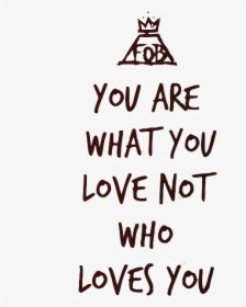 Quote, Fall Out Boy, And Lyrics Image - Fall Out Boy You Are What You Love, HD Png Download, Free Download