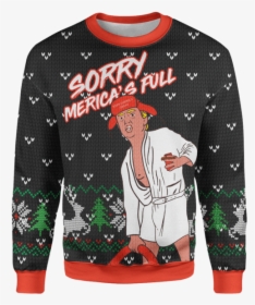 Sorry, Merica"s Full Sweater - Sorry Merica's Full Sweater, HD Png Download, Free Download