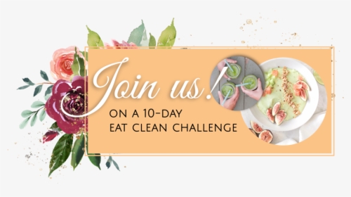 Eat Clean Challenge - Floribunda, HD Png Download, Free Download