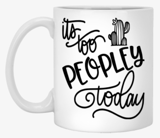 It"s Too Peopley Today Mug - Beer Stein, HD Png Download, Free Download